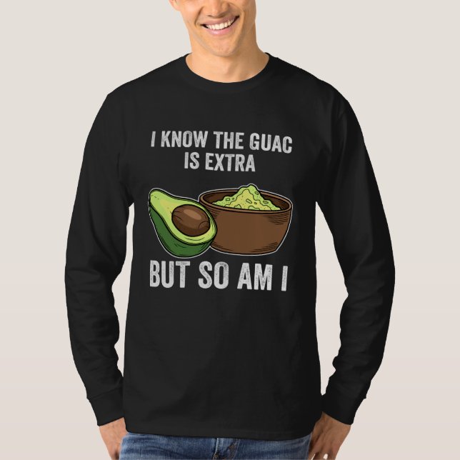 Cinco De Mayo  I Know The Guac Is Extra But So Am  T Shirt (Framsida)