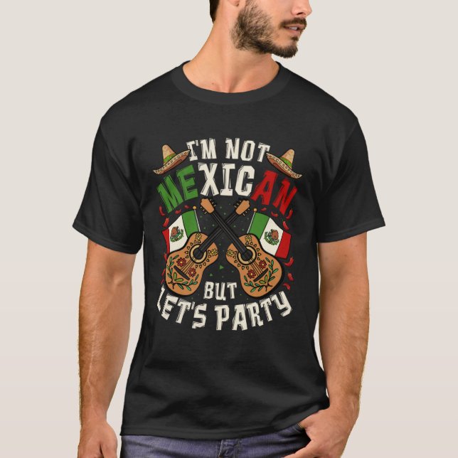 Cinco De Mayo I m Not Mexican But Let s Party T Shirt (Framsida)