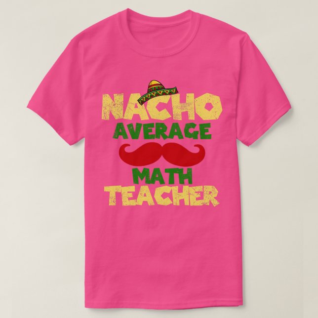 Cinco de Mayo Math Teacher Nacho Average T Shirt (Design framsida)