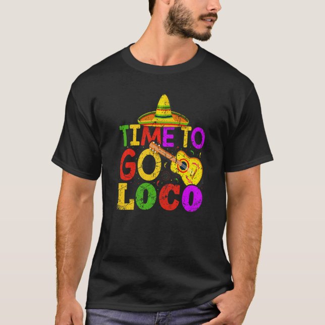 Cinco De Mayo Mexican Time to Go Loco T Shirt (Framsida)
