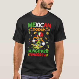 Cinco De Mayo Mexican Today Hungover i Mexiko i mo T Shirt
