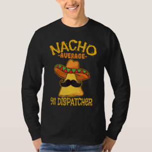 Cinco De Mayo Nacho Average 911 Dispatcher Mexikan T Shirt