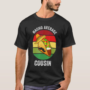 Cinco De Mayo Nacho Average Cousin T Shirt