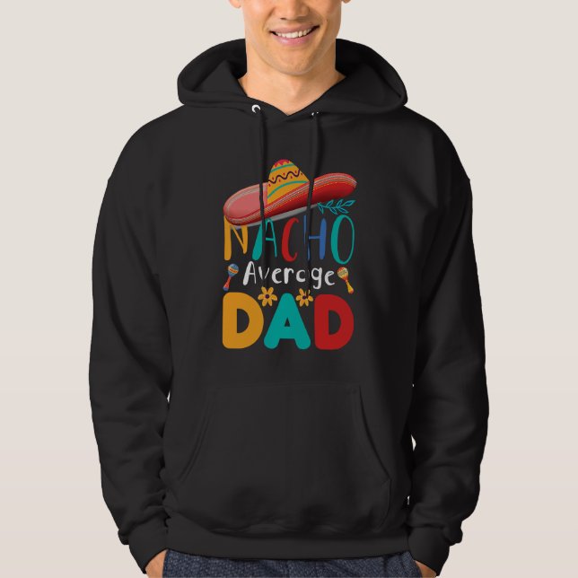 Cinco de Mayo Nacho Average dad celebrate fiesta Hoodie (Framsida)
