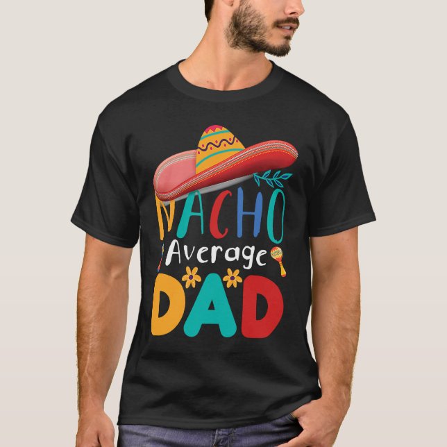 Cinco de Mayo Nacho Average dad celebrate fiesta T Shirt (Framsida)