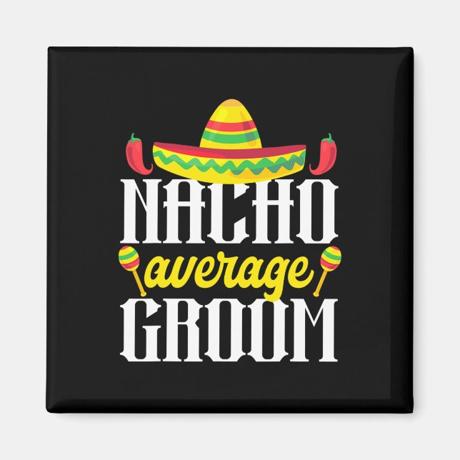Cinco De Mayo Nacho Average Groom Mexican Bachelor Magnet (Framsidan)