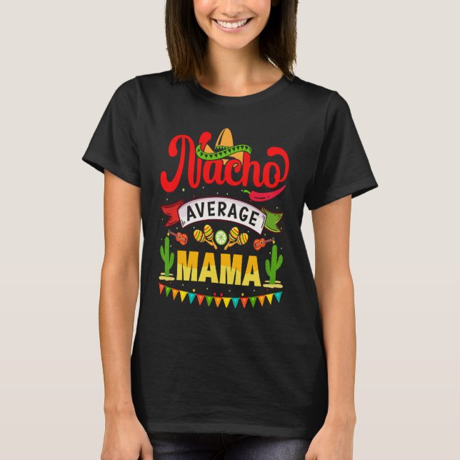Cinco de Mayo Nacho Average mama celebrate fiesta T Shirt (Framsida)