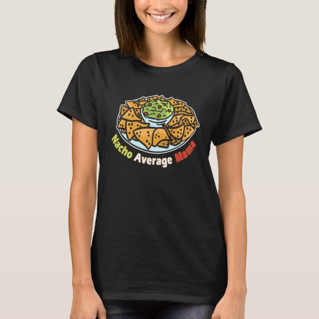Cinco De Mayo Nacho Average Mama Fiesta Mexican Fu T Shirt (Framsida)