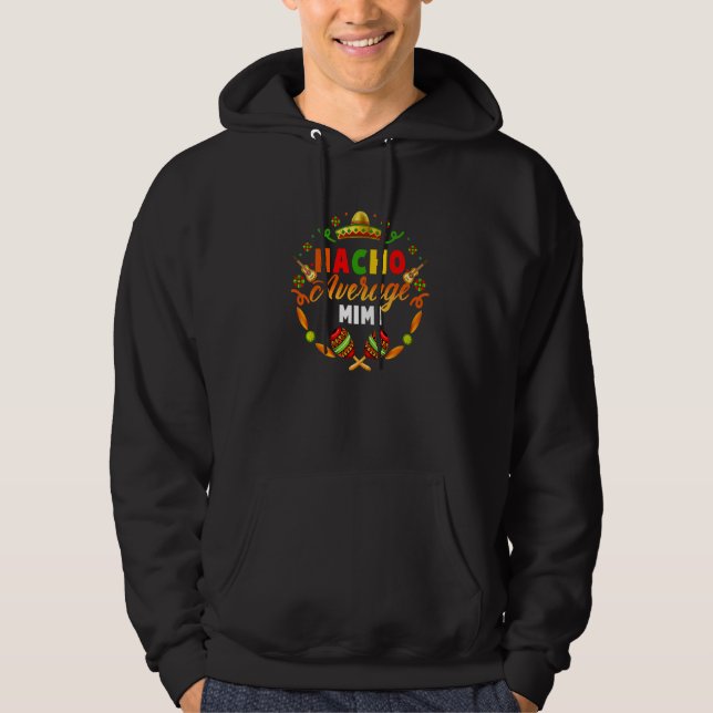 Cinco De Mayo Nacho Average Mimi Fiesta Mexican Hoodie (Framsida)