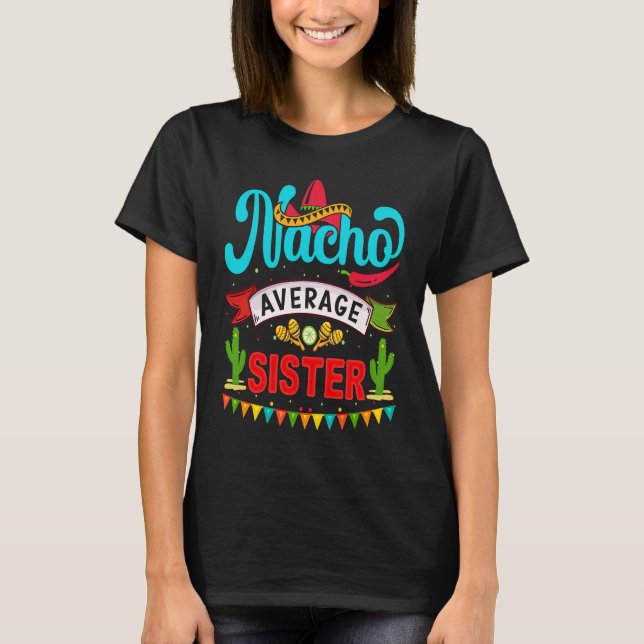 Cinco de Mayo Nacho Average sister celebrate fiest T Shirt (Framsida)