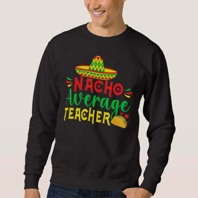 Cinco De Mayo Nacho Everage Teacher Men Women Teac Lång Ärmad Tröja (Framsida)