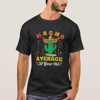 Cinco De Mayo Nacho i genomsnitt 50 år gamla Cactu T Shirt
