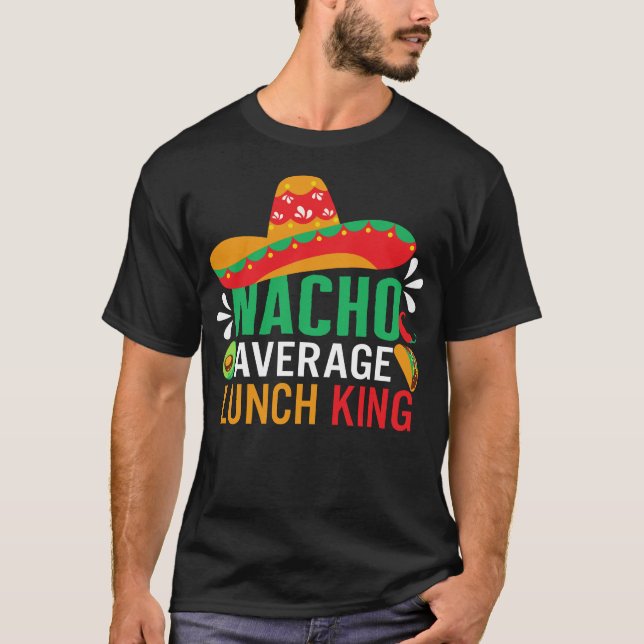 Cinco De Mayo Shirt, Nacho Average Lunch Kung T Shirt (Framsida)