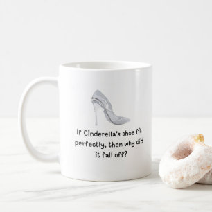 Cinderella Funny Quote Coffee Mugg