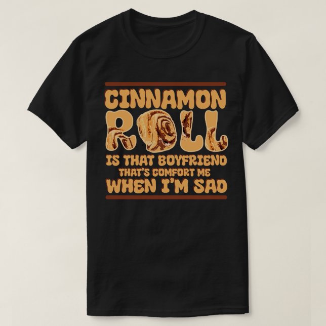 Cinnamon Roll är den pojkvän som tröstar mig. T Shirt (Design framsida)
