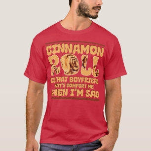 Cinnamon Roll är den pojkvän som tröstar mig. T Shirt