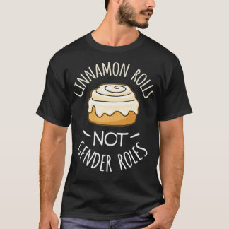 Cinnamon Rolls NO Gender Roles T Shirt