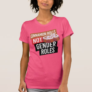 CINNAMON ROLLS NOT GENDER ROLES T SHIRT