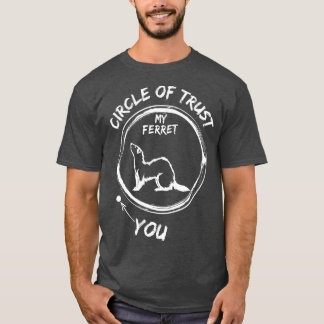 Circle Of Trust My Ferret And You Funny T Shirt