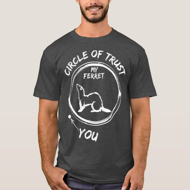 Circle Of Trust My Ferret And You Funny T Shirt (Framsida)