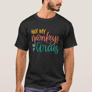 Circus Animal not my Circus Inte min apa Sarcast T Shirt