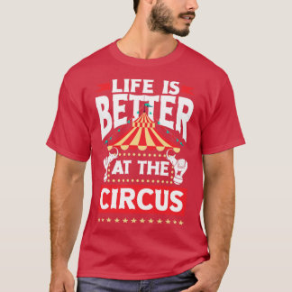 Circus bättre liv är bättre i cirkusen t shirt