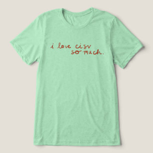 CISV Austin "I kärlek CISV så mycket". T Shirt