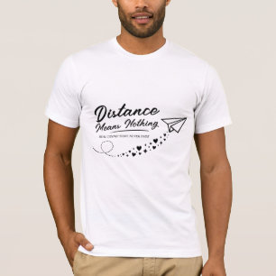 Citat om Avstånd betyder ingenting T Shirt
