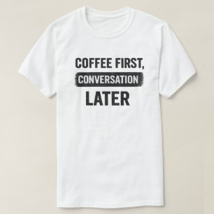 Citat om kaffe först, konversation senare t shirt