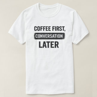 Citat om kaffe först, konversation senare t shirt