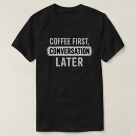 Citat om kaffe först, konversation senare t shirt
