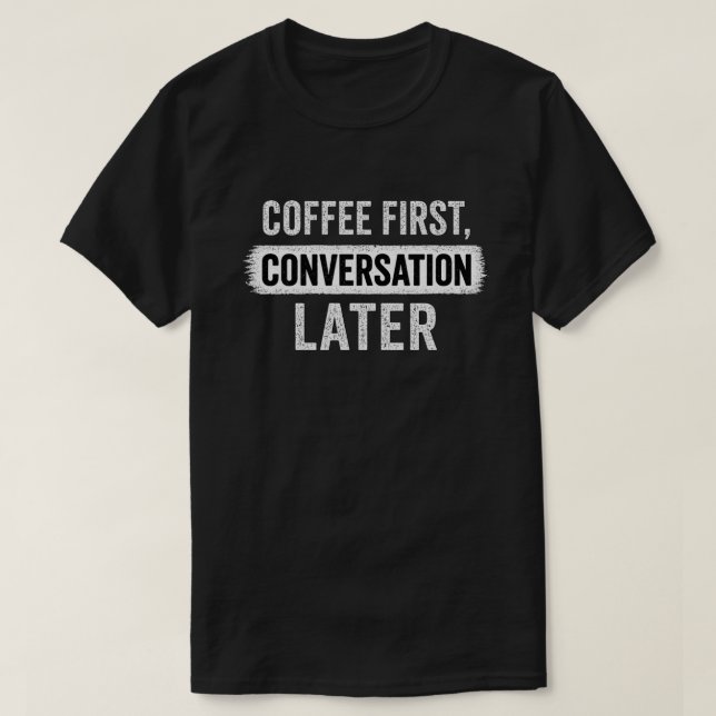 Citat om kaffe först, konversation senare t shirt (Design framsida)