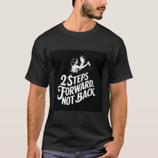 Citat om salongsdans Steg framåt, inte bakåt T Shirt