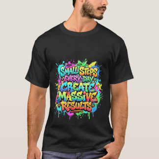 Citat om Små Dagliga Steg Skapar Massiva Resultat T Shirt