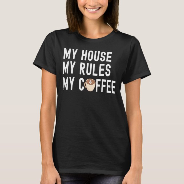 Citera kaffe mitt hus mitt Regler mitt kaffe T Shirt (Framsida)