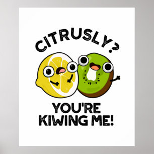 Citrusly du Kiwiing Me Funny Fruit Pun Poster