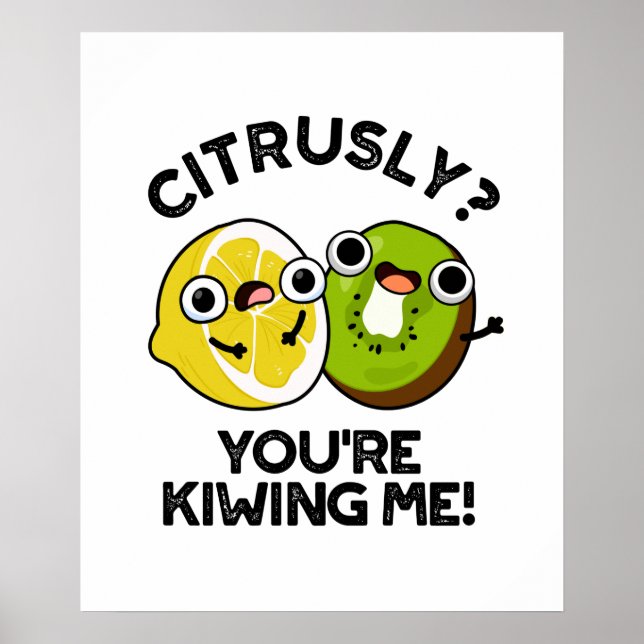 Citrusly du Kiwiing Me Funny Fruit Pun Poster (Framsidan)