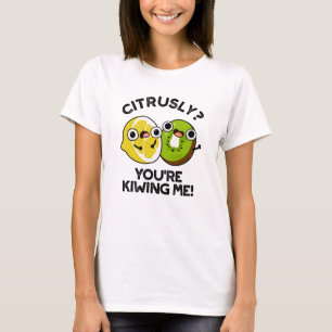 Citrusly du Kiwiing Me Funny Fruit Pun T Shirt