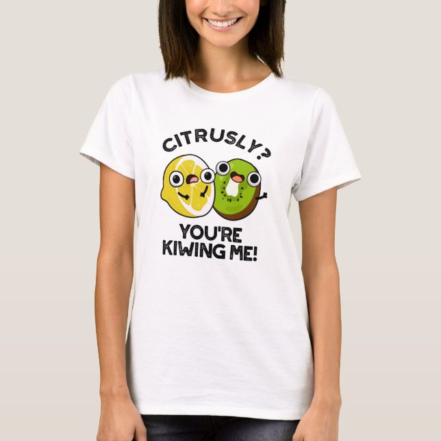 Citrusly du Kiwiing Me Funny Fruit Pun T Shirt (Framsida)