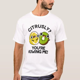 Citrusly du Kiwiing Me Funny Fruit Pun T Shirt