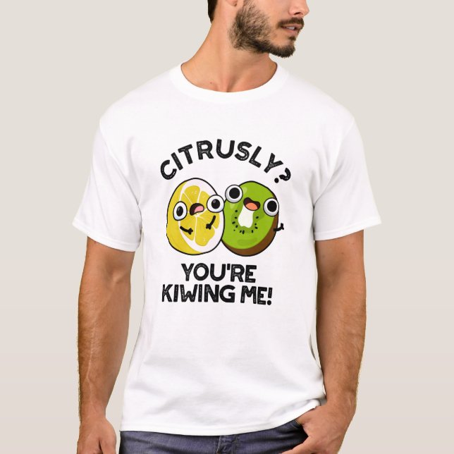 Citrusly du Kiwiing Me Funny Fruit Pun T Shirt (Framsida)