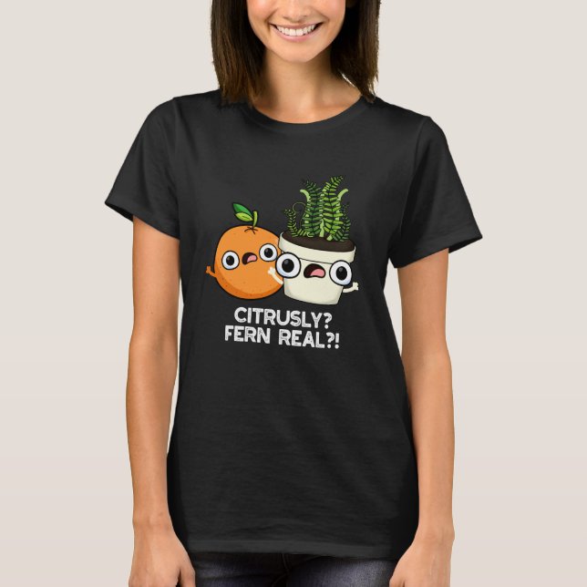 Citrusly Fern Real Funny Citrus Plant Pun Mörk BG T Shirt (Framsida)