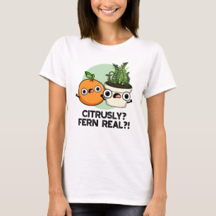 Citrusly Fern Real Funny Citrus Plant Pun T Shirt