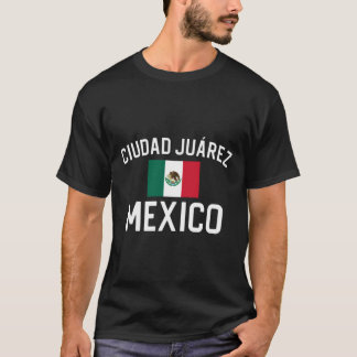 Ciudad Juarez Mexiko Gift Ciudad Juarez Mexiko T Shirt