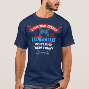 Civil Krig Jokes I General Lee Dont Hitta dem T Shirt