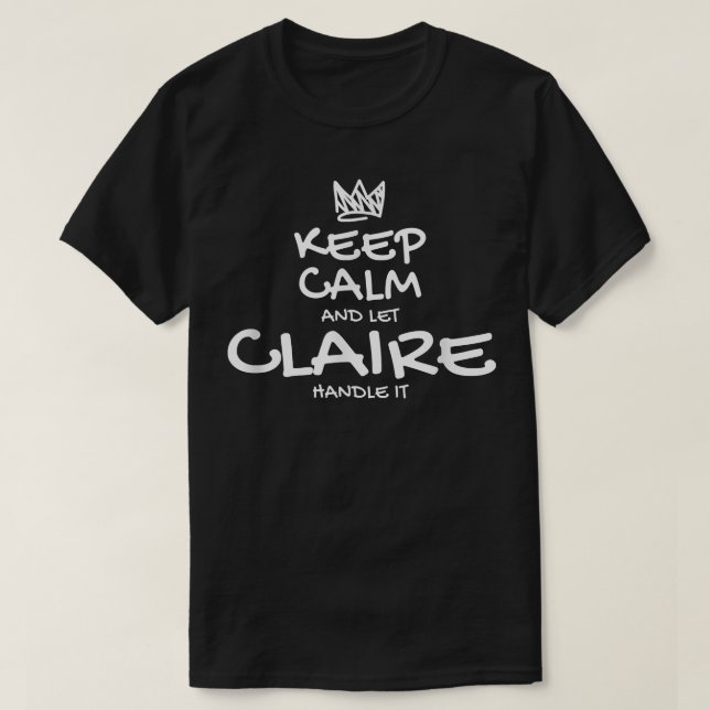 Claire Keep Calm Personalized Name Sarcastic Frien T Shirt (Design framsida)