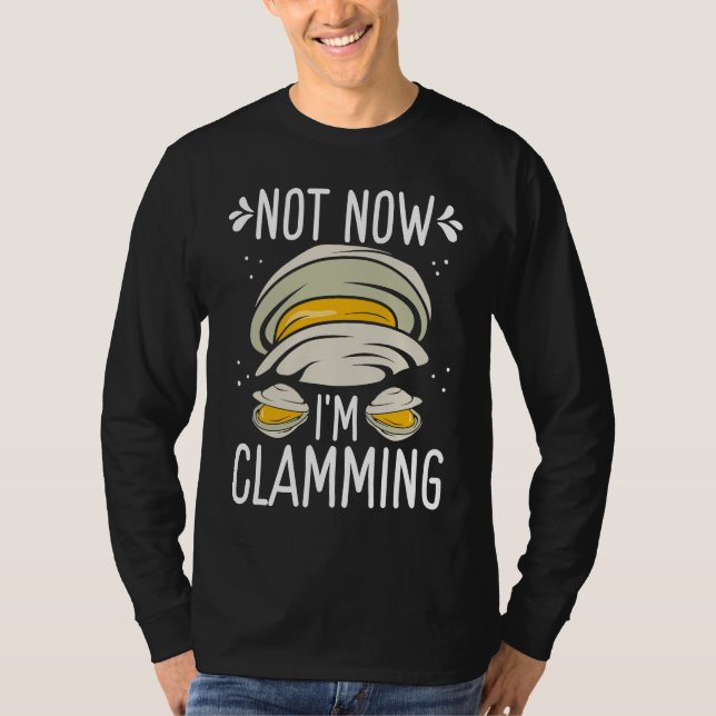 Clam Digging No now Im clamming Rake Clam Digger T Shirt (Framsida)