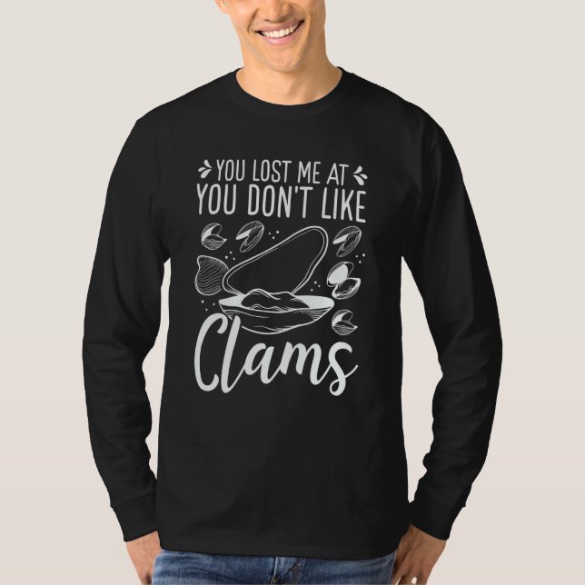 Clam Digging You lost me at you dont like Clamming T Shirt (Framsida)