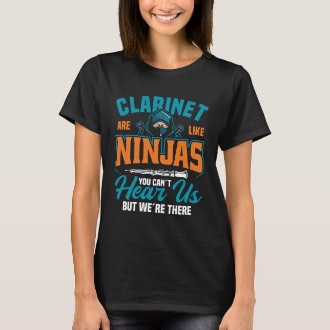 Clarinet Are Like Ninjas You Can´t Hear Us But We´ T Shirt (Framsida)
