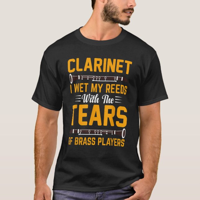 Clarinet I Wet My Reeds With Tears Of Brass Player T Shirt (Framsida)